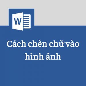 cách chèn chữ vào ảnh trong Word 2010