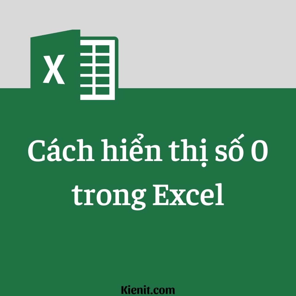 4 cách hiện số 0 trong Excel đơn giản và nhanh nhất bạn cần biết
