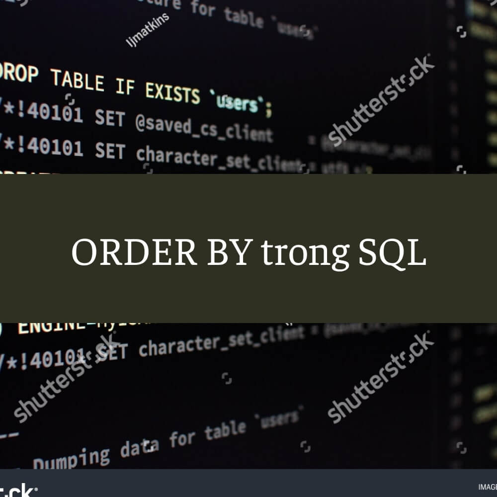ORDER BY trong SQL – Lệnh sắp xếp trong SQL tăng hay giảm
